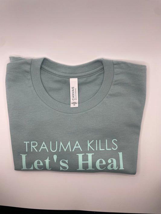 Trauma Kills, Let’s Heal Spring Tees